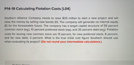 P14-19 Calculating Flotation Costs (L04) Southern Alliance Company needs to raise $29 million to start a new project and will