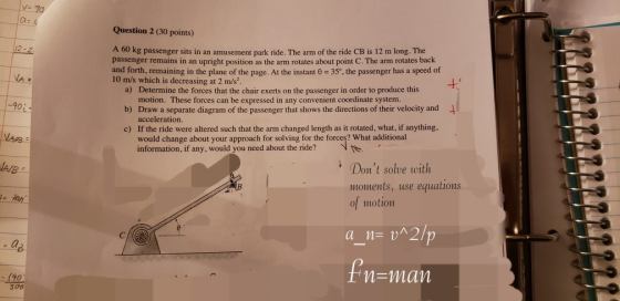 V- 70 Question 2 (30 points) 2 A 60 kg passenger sits in an amusement park ride. The arm of the ride CB is 12 m long. The pas