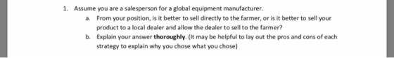 1. Assume you are a salesperson for a global equipment manufacturer. From your position, is it better to sell directly to the