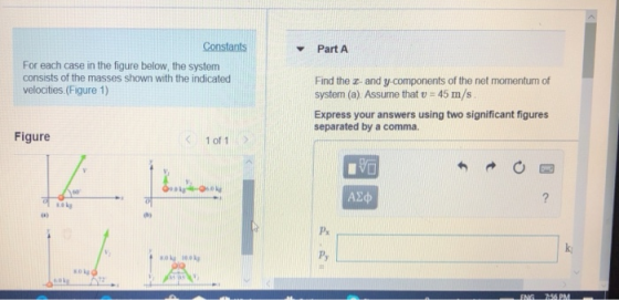 Constants Part A For each case in the figure below, the system consists of the masses shown with the indicated Find the z- and y-components of the net momentum of system (a) Assume that u = 45 m/s Express your answers using two significant figures velocities. (Figure 1) separated by a comma. Figure 1 of 1 a)