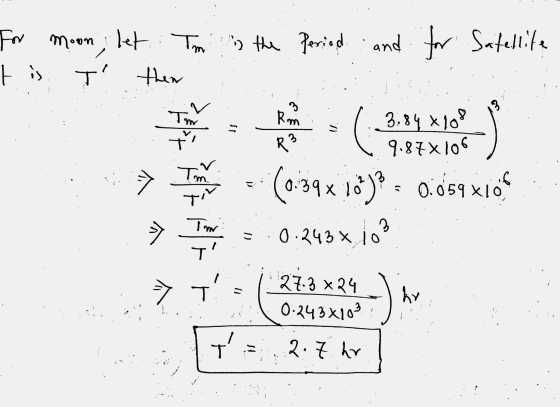 For moon let: To the Period the Period and for Satellite tis T then 3 Tm Rm R + 3:84 x 108 9.87X10C ☺ → 6 ol Tm ti (0:39 x 1
