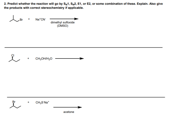 2. Predict whether the reaction willl go by SN1, SN2, E1, or E2, or some combination of these. Explain. Also give the product