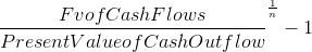 \frac{Fv of Cash Flows}{Present Value of Cash Outflow}^{\frac{1}{n}} - 1
