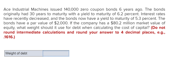 Ace Industrial Machines issued 140,000 zero coupon bonds 6 years ago. The bonds originally had 30 years to maturity with a yi