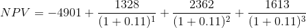 1328 2362 1613 NPV = -4901 +7 *(1+0.11)1 *(1 +0.112 *(1 +0.11)3