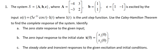 1. The system S = {A, 5.e, where A = [1 2] 1-() c=[1 -1.Jis excited by the 1. The system S = {A, b,c}, where A = is excited b