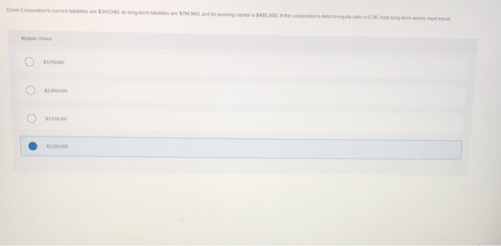 Orem Corporations current l e $347000 embles are 5714250, and its working caps $455 900 the corporations debt to equity rat