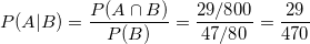 \small P(A| B)=\frac{P(A\cap B)}{P(B)}=\frac{29/800}{47/80}=\frac{29}{470}