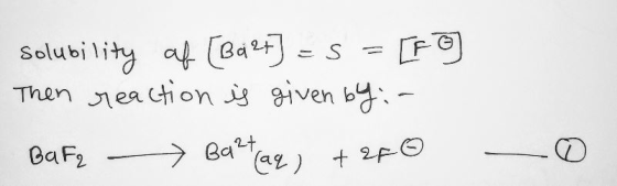 Solubility of [Ba2+] = 5 = [FO Then reaction is given by: - Bata Bartraq) + 2F o