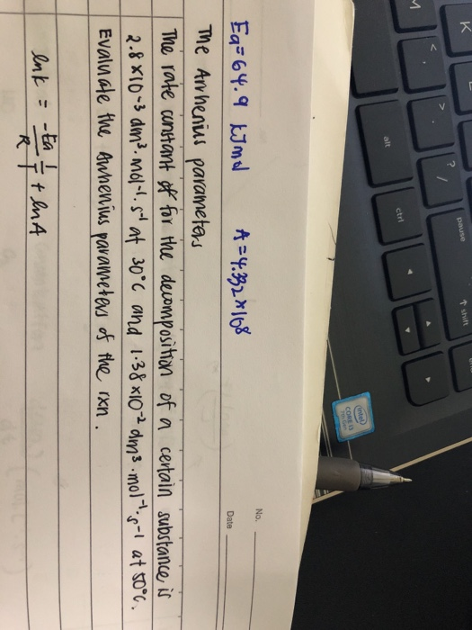 2 alt No. Date me Ahenius parametars The rate cunstant o for the deumposition of a certain substance iu Evalu ale the Awheniu