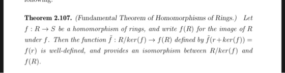 IULIUW1115 Theorem 2.107. (Fundamental Theorem of Homomorphisms of Rings.) Let f: R S be a homomorphism of rings, and write f