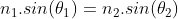 n_{1}.sin(\theta _{1})=n_{2}.sin(\theta _{2})