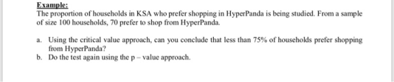 Example: The proportion of households in KSA who prefer shopping in HyperPanda is being studied. From a sample of size 100 ho