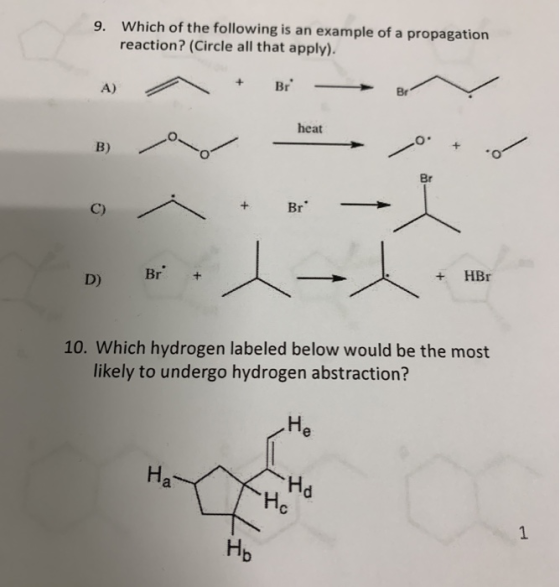 9. Which of the following is an example of a propagation reaction? (Circle all that apply). + Br heat D) Br + + HBr 10. Which