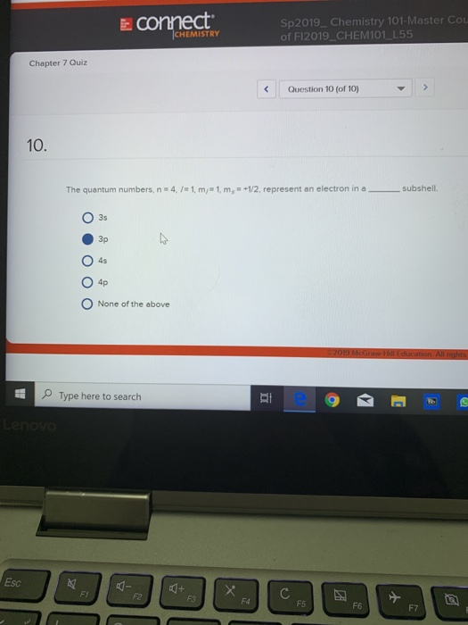 E connect Sp2019_ Chemistry 101-Master Cou of F12019_CHEM101_255 CHEMISTRY Chapter 7 Quiz Question 10 (of 10) The quantum num