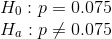 Ho : p=0.075 HQ :P + 0.075