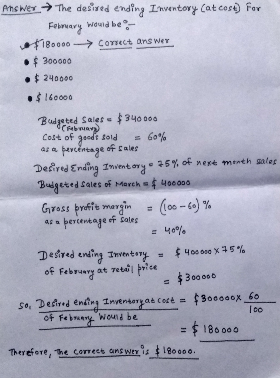 Answer → The desired ending Inventory cat cost) for February would be $180000 - Correct answer . $ 300000 . $ 240000 •$ 16000