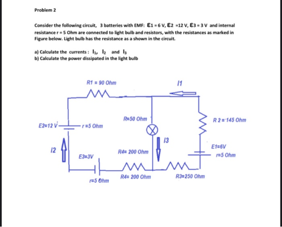 Problem 2 Consider the following circuit, 3 batteries with EMF: E1 = 6 V, E2 =12 V, €3 = 3 V and internal resistance r = 5 Oh