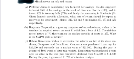Miscellaneous on risk and return (a) Professor James is considering how to invest her savings. His dad suggested to invest 25