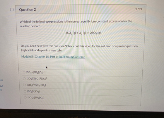 Question 2 1 pts Which of the following expressions is the correct equilibrium-constant expression for the reaction below? 25