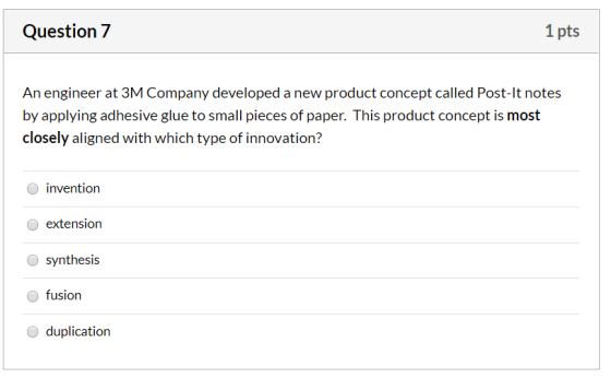 Question 7 1 pts An engineer at 3M Company developed a new product concept called Post-It notes by applying adhesive glue to