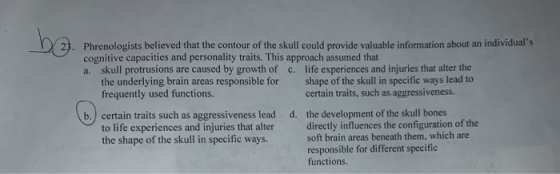 Phrenologists believed that the contour of the skull could provide valuable information about an individuals cognitive capaci