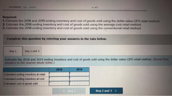 December 31, 2019 Required: 1. Estimate the 2018 and 2019 ending inventory and cost of goods sold using the dollar-value LIFO