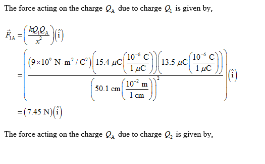 The force acting on the charge QA due to charge Q is given by, 1A 10 13.5t (50.1- e) 501 cm 1cm )) Cinm -(7.45 N)(i The force