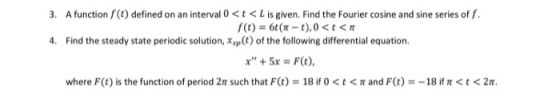 3. A function f(t) defined on an interval 0 <t<L is given. Find the Fourier cosine and sine series of f. f() = 6(1-1),0 <t< 4