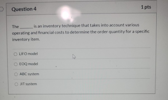 Question 4 1 pts The is an inventory technique that takes into account various operating and financial costs to determine the