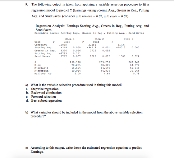 9. The following output is taken from applying a variable selection procedure to fit a regression model to predict Y (Earning