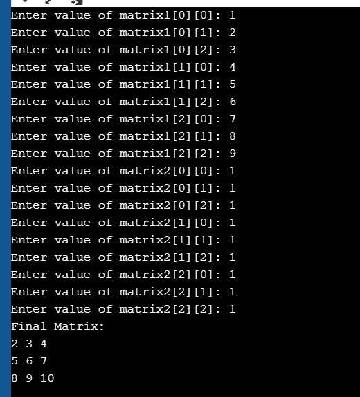 Enter value of matrix1[0][0]: 1 Enter value of matrix1[0] [1]: 2, Enter value of matrix1[0] [2]: 3 Enter value of matrix1[1]