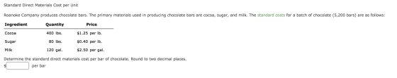 Standard Direct Materials Cost per Unit Roanoke Company produces chocolate bars. The primary materials used in producing choc