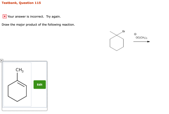 Testbank, Question 115 X] your answer is incorrect. Try again. Draw the major product of the following reaction. OC(CH3)3 Edi