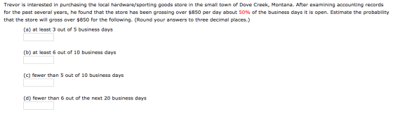 Trevor is interested in purchasing the local hardware/sporting goods store in the small town of Dove Creek, Montana. After ex