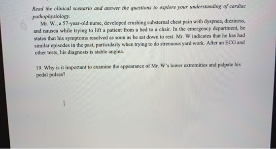 Read the clinical scenario and answer the questions to explore your understanding of cardiac pathophysiology. Mr. W., a 57-ye