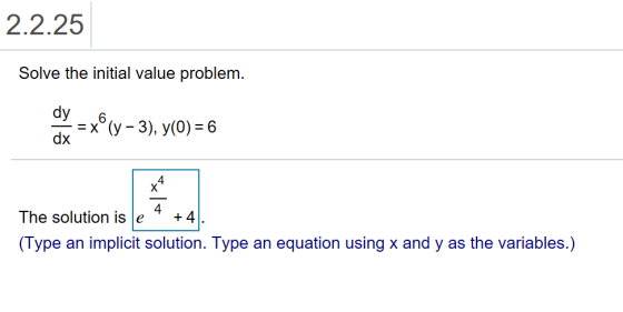 2.2.25 Solve the initial value problem. - X (y - 3), y(O) = 6 dx The solution is e (Type an implicit solution. Type an equati