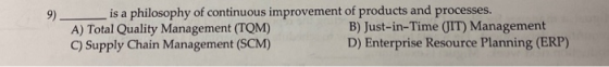 is a philosophy of continuous improvement of products and processes. A) Total Quality Management (TOM) B) Just-in-Time (JIT)