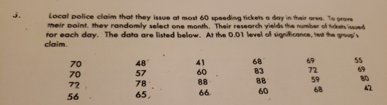 3. Local police claim that they issue at most 60 speeding tickets a day in their area. To prove meir point. they randomly sel