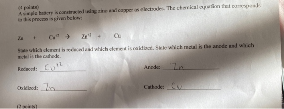 (4 points) A simple battery is constructed using zinc and copper as electrodes. The chemical equation that corresponds to thi
