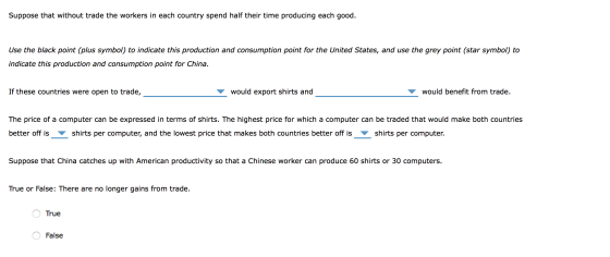 Suppose that without trade the workers in each country spend half their time producing each good. Use the black point (plus s