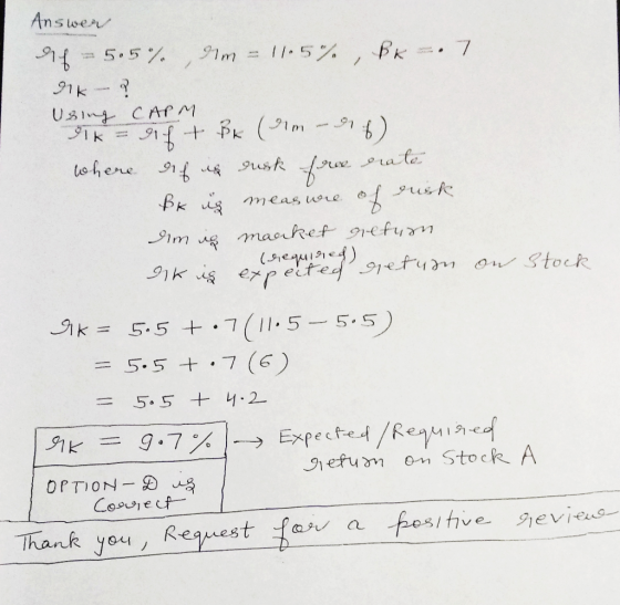 Answer 9 = 5.5% 91m = 1/-5% Bk =. 7 IK- ? using CAPM elk = 914 + PK (P1m - 916) where elf is susk free erate Bk is measure of