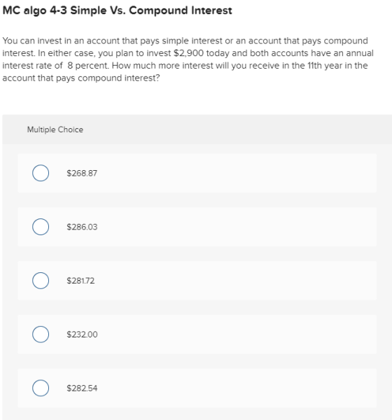 MC algo 4-3 Simple Vs. Compound Interest You can invest in an account that pays simple interest or an account that pays compo