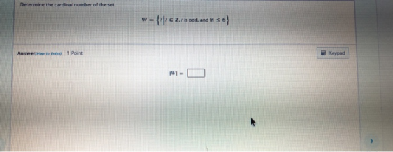 Determine the cardinal number of the set. W- {ifie Ztis odd, and in 36} Answer how to try 1 Point Keypad W -