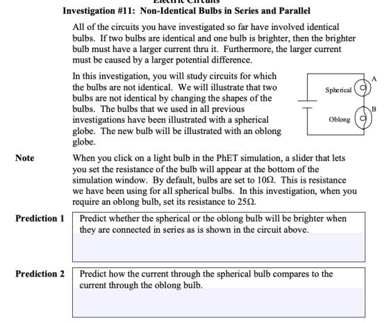 A Investigation #11: Non-Identical Bulbs in Series and Parallel All of the circuits you have investigated so far have involve