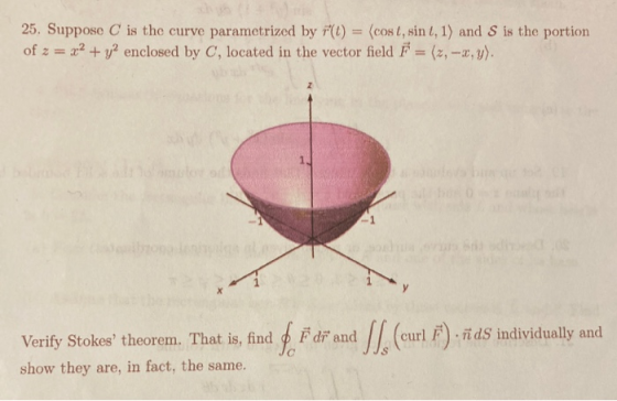 25. Suppose C is the curve parametrized by F(t) = (cost, sint, 1) and S is the portion of z = x2 + y2 enclosed by C, located