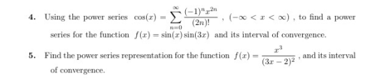 n=0 4. Using the power series cos(x) = { (-1),2 (-0<x<0), to find a power (2n)! series for the function f(x) = sin(x) sin(3x