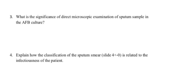 3. What is the significance of direct microscopic examination of sputum sample in the AFB culture? 4. Explain how the classif