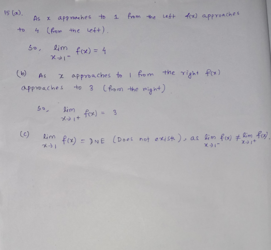 15 (a). Left f(x) approaches As x approaches to to 1 1 from the 4 (from the left). So, lim f(x) = 4 XI- the right f(x) (6) As
