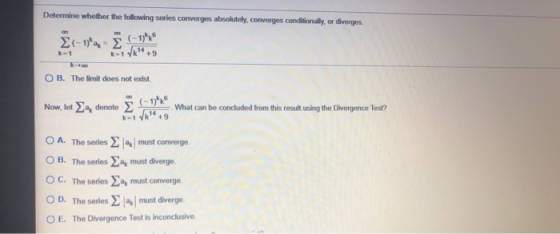 Determine whether the following series converges absolutely, converges conditionally, or diverges. 1 14 k-1 +9 k 60 OB. The l